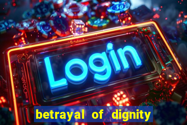 betrayal of dignity pt br